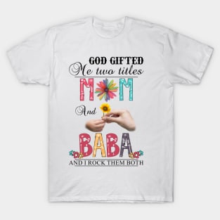 God Gifted Me Two Titles Mom And Baba And I Rock Them Both Wildflowers Valentines Mothers Day T-Shirt